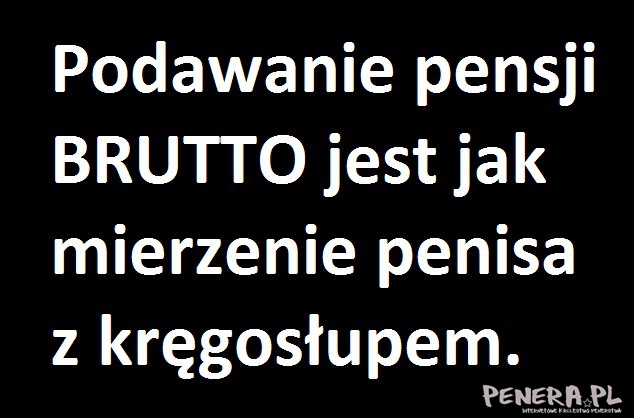 Podawanie pensji BRUTTO jest jak mierzenie penisa