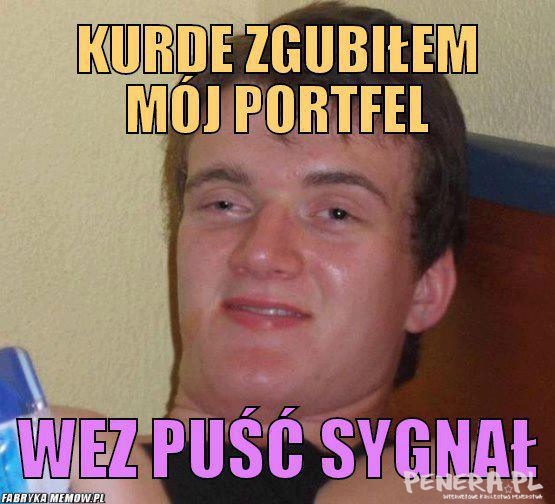 Kurde zgubiłem mój portfel