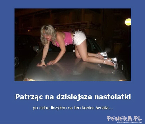 Patrząc na dzisiejsze nastolatki