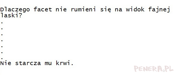 Kawał- Dlaczego facet nie rumieni się na widok...