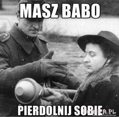 Masz Babo - pierd*lnij sobie