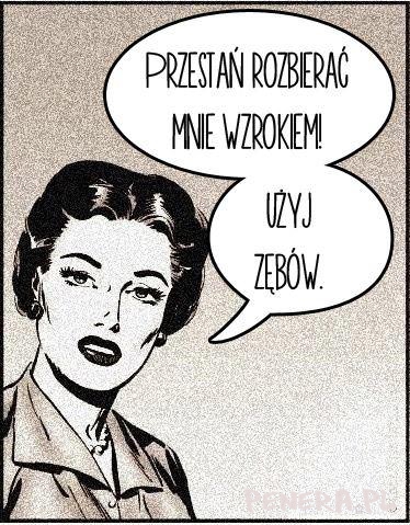 Przestań rozbierać mnie wzrokiem