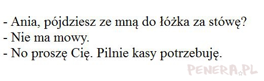 Kawał - Ania pójdziesz ze mną do łóżka za stówkę?