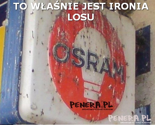 Osram - to jest właśnie ironia losu