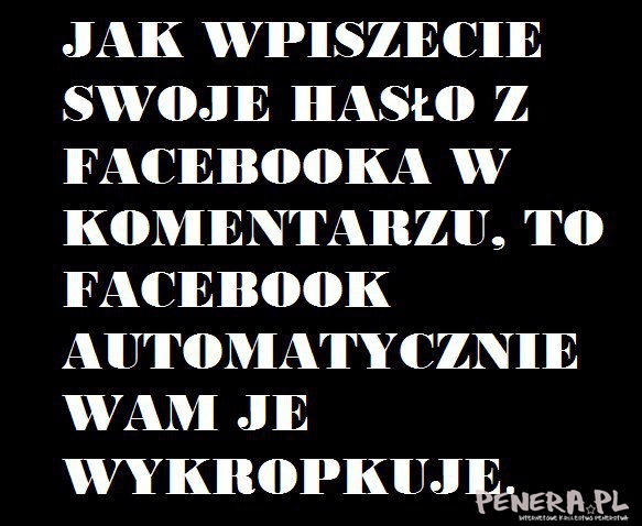 Jak wpiszecie swoje hasło z facebooka w komentarzu