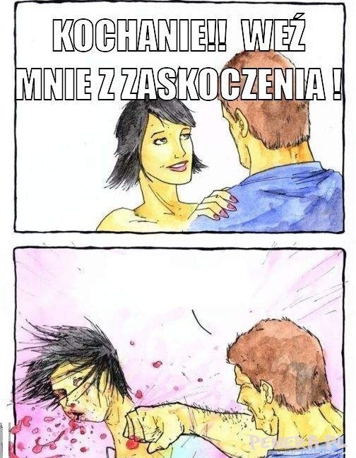 Kochanie weź mnie z zaskoczenia