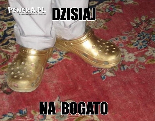 Dzisiaj na bogato