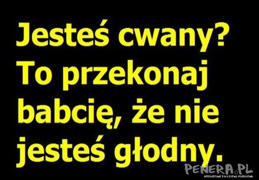 Jest tu jakiś cwaniak To przekonaj babcię że...