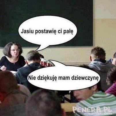 Jasiu postawię Ci pałe