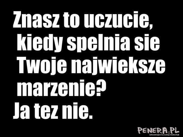 Znasz to uczucie kiedy spełnia się Twoje...