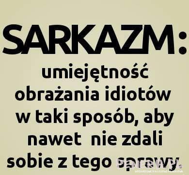 Sarkazm: umiejętność obrażania idiotów