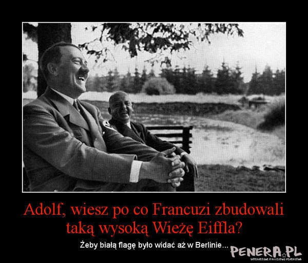 Adolf wiesz po co Francuzi zbudowali taką wysoką