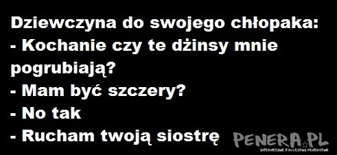 Szczerość wobec dziewczyny:D