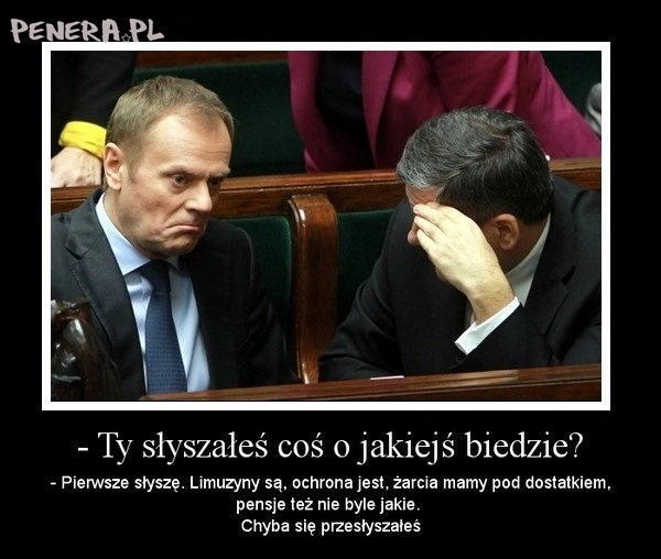 A Ty słyszałeś o jakiejś biedzie?