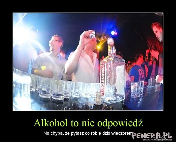 Alkohol to nie odpowiedź