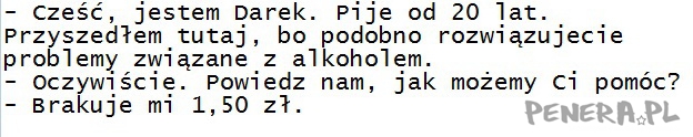 Cześć jestem Darek. Pije od 20 lat