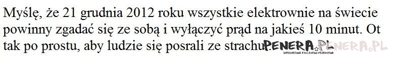 Myślę że 21 grudnia 2012 roku wszystkie elektrown