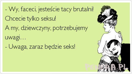 My faceci chcemy tylko seksu! A kobiety uwagi