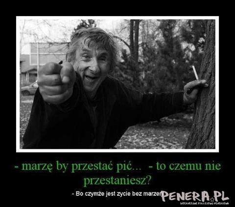 Marze by przestać pić