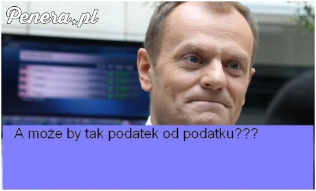 A może tak podatek od podatku?