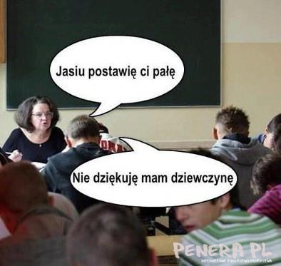 Jasiu postawię Ci pałę