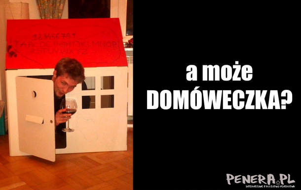 A może domóweczka?