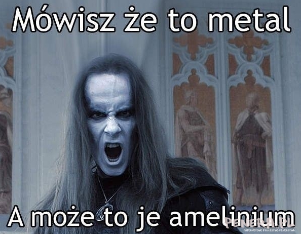 Mówisz że to metal...