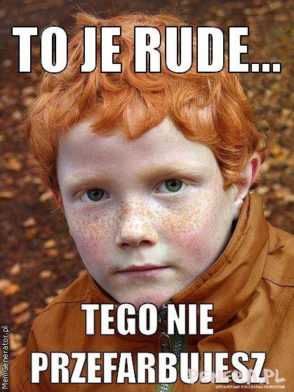 To je rude - tego nie przefarbujesz!