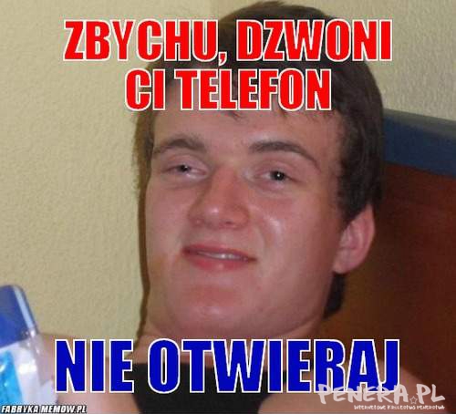 Zbychu dzwoni Ci telefon!