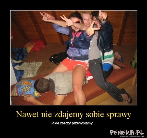 Nawet nie zdajemy sobie sprawy