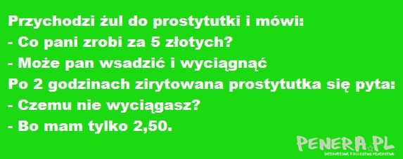 Kawał - Przychodzi żul do prostytutki i mówi