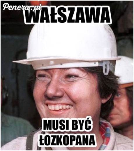 Wałszawa musi być łozkopana